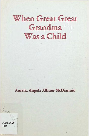 When Great Great Grandma Was A Child By Aurelia Angela Allison-McDiarmid Dec 1978_0001